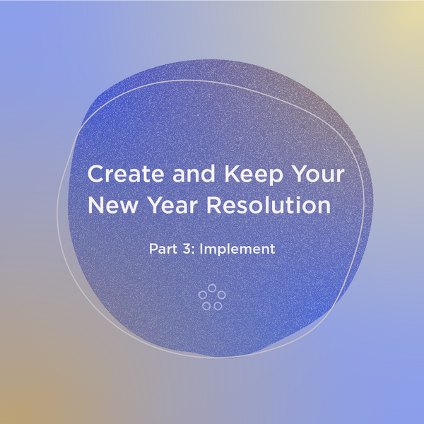 3 Keys to Keep Your Resolutions and Live The Life You Want (Part 3/3 of Create & Keep New Year Resolutions)